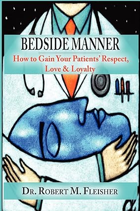 Bedside Manner: How to Gain Your Patients' Respect, Love & Loyalty - Epub + Converted Pdf